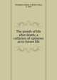 The proofs of life after death; a collation of opinions as to future life, Thompson, Robert J. (Robert John), b. 1865 