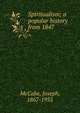 Spiritualism; a popular history from 1847, McCabe Joseph 