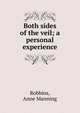 Both sides of the veil; a personal experience, Robbins, Anne Manning 