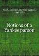 Notions of a Yankee parson, Clark, George L. (George Larkin), 1849-1919 