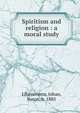 Spiritism and religion : a moral study, Liljencrants, Johan, Baron, b. 1885 