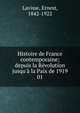 Histoire de France contemporaine; depuis la R?volution jusqu'? la Paix de 1919, Lavisse, Ernest, 1842-1922 