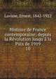 Histoire de France contemporaine; depuis la R?volution jusqu'? la Paix de 1919, Lavisse, Ernest, 1842-1922 