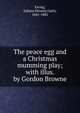 The peace egg and a Christmas mumming play; with illus. by Gordon Browne, Ewing Juliana Horatia 