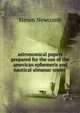 astronomical papers prepared for the use of the american ephemeris and nautical almanac under ., Simon Newcomb 
