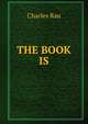 THE BOOK IS, Charles Rau 