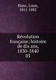 Rvolution franaise; histoire de dix ans, 1830-1840. 03, Blanc, Louis, 1811-1882 