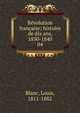 Rvolution franaise; histoire de dix ans, 1830-1840. 04, Blanc, Louis, 1811-1882 