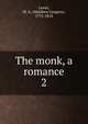 The monk, a romance. 2, Lewis, M. G. (Matthew Gregory), 1775-1818 