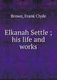 Elkanah Settle ; his life and works, Brown, Frank Clyde 