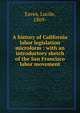 A history of California labor legislation microform : with an introductory sketch of the San Francisco labor movement, Eaves, Lucile, 1869- 