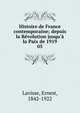 Histoire de France contemporaine; depuis la R?volution jusqu'? la Paix de 1919, Lavisse, Ernest, 1842-1922 