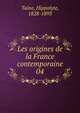 Les origines de la France contemporaine. 04, Taine Hippolyte 