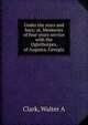 Under the stars and bars; or, Memories of four years service with the Oglethorpes, of Augusta, Georgia, Walter A. Clark 
