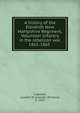 A history of the Eleventh New Hampshire Regiment, Volunteer Infantry in the rebellion war, 1861-1865, Cogswell, Leander W. (Leander Winslow), b. 1825 