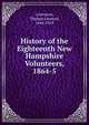 History of the Eighteenth New Hampshire Volunteers, 1864-5, Livermore, Thomas Leonard, 1844-1918 