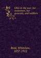 Ohio in the war; her statesmen, her generals, and soldiers, Whitelaw Reid 