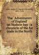The `Adventurers of England' on Hudson bay : a chronicle of the fur trade in the North, Agnes C. Laut 