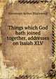 Things which God hath joined together, addresses on Isaiah XLV., Stevenson Arthur Blackwood 