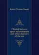 Clinical lectures upon inflammation and other diseases of the ear, Robert Thomas Cooper 