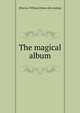 The magical album, [Purves, William] [from old catalog] 