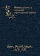 Masters of men; a retrospect in presidential politics, Ryan, Daniel Joseph, 1855-1923 