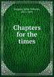 Chapters for the times, Sargent, John Osborne, 1811-1891 