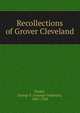 Recollections of Grover Cleveland, Parker, George F. (George Frederick), 1847-1928 