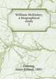 William McKinley; a biographical study. 2, Corning, Amos Elwood, 1885- 