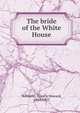 The bride of the White House, Williams, Francis Howard, 1844-1922 
