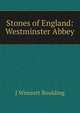 Stones of England: Westminster Abbey, J. Wimsett Boulding 