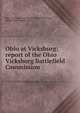 Ohio at Vicksburg; report of the Ohio Vicksburg Battlefield Commission, Ohio. Vicksburg Battlefield Commission,Gault, William Perryander, 1843- 