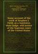 Some account of the work of Stephen J. Field, as a legislator, state judge, and justice of the Supreme court of the United States, [Black, Chauncey Forward] d. 1904, ed,Smith, Samuel B. joint ed,Pomeroy, John Norton, 1828-1885 