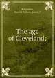 The age of Cleveland;, Ralphdon, Harold Fulton, pseud.? 