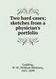 Two hard cases; sketches from a physician's portfolio, Godding, W. W. (William Whitney), 1831-1899 