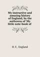 My instructive and amusing history of England; by the authoress of 'My little note-book of ., H. F, England 