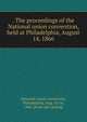 . The proceedings of the National union convention, held at Philadelphia, August 14, 1866, National union convention, Philadelphia, Aug. 14-16, 1866. [from old catalog] 