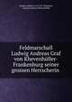 Feldmarschall Ludwig Andreas Graf von Khevenh?ller-Frankenburg seiner grossen Herrscherin ., Joseph Andreas G.A.G .M. Th?rheim, Ludwig Andreas Khevenh?ller 