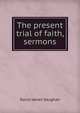 The present trial of faith, sermons, David James Vaughan 