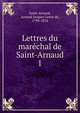 Lettres du marchal de Saint-Arnaud. 1, Saint-Arnaud, Arnaud Jacques Leroy de, 1798-1854 