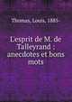 L'esprit de M. de Talleyrand : anecdotes et bons mots, Thomas, Louis, 1885- 