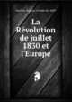 La R?volution de juillet 1830 et l'Europe, Guichen, Eug?ne, vicomte de, 1869- 