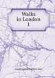Walks in London. 1, Augustus John Cuthbert Hare 