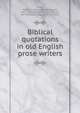 Biblical quotations in old English prose writers, Cook, Albert S. (Albert Stanburrough), 1853-1927 
