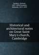 Historical and architectural notes on Great Saint Mary's church, Cambridge, Sandars, Samuel, 1837-1894,Venables, Edmund, 1819-1895 