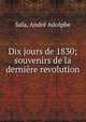 Dix jours de 1830; souvenirs de la derni?re revolution, Sala, Andr? Adolphe 