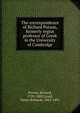 The correspondence of Richard Porson, formerly regius professor of Greek in the University of Cambridge, Porson, Richard, 1759-1808,Luard, Henry Richards, 1825-1891 