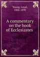 A commentary on the book of Ecclesiastes, Young, Loyal, 1806-1890 
