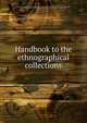 Handbook to the ethnographical collections, British Museum. Dept. of British and Mediaeval Antiquities and Ethnography,Joyce, Thomas Athol, 1878-1942,Dalton, O. M. (Ormonde Maddock), 1866-1945 