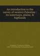An introduction to the survey of western Palestine : its waterways, plains, & highlands, Saunders, Trelawney William, 1821-1910,Palestine Exploration Fund 